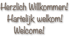 Herzlich Willkommen! Hartelijk welkom! Welcome!